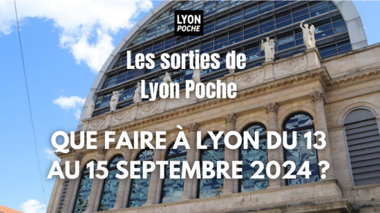 Les sorties de Lyon Poche : que faire &agrave; Lyon du 13 au 15 septembre ?
