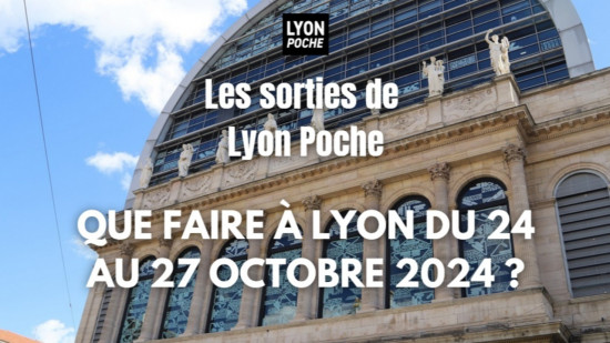 Les sorties de Lyon Poche : que faire &agrave; Lyon du 24 au 27 octobre ?