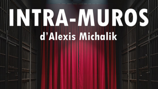 Intra-Muros : le théâtre entre les barreaux Intra-Muros : le théâtre entre les barreaux