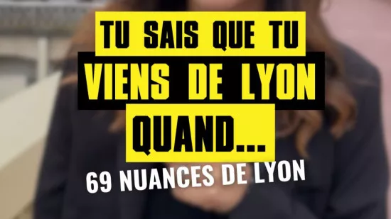 69 nuances de Lyon #11 : tu sais que t'es de Lyon quand...