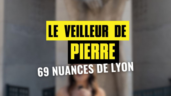 69 nuances de Lyon #14 : le Veilleur de Pierre 69 nuances de Lyon #14 : le Veilleur de Pierre