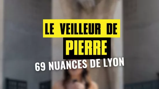 69 nuances de Lyon #14 : le Veilleur de Pierre