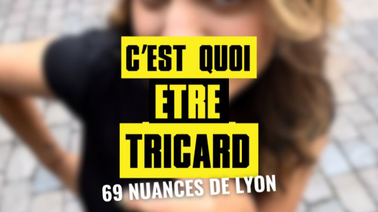 69 nuances de Lyon #18 : c'est quoi "&ecirc;tre tricard" ?